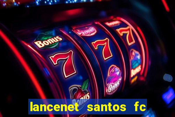 lancenet santos fc ultimas noticias